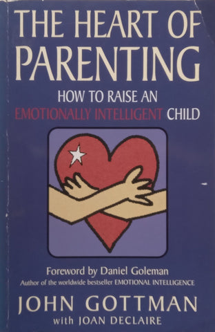 The Heart of Parenting: How to Raise an Emotionally Intelligent Child | John Gottman