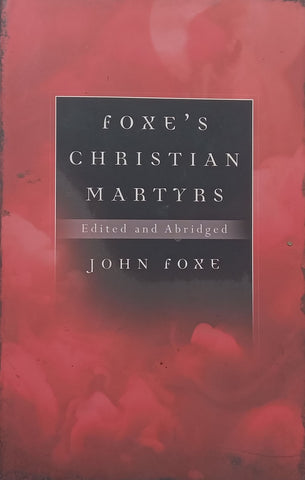 Foxe’s Christian Martyrs (Edited and Abridged) | John Foxe