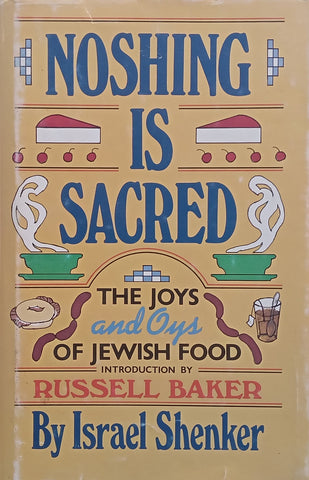 Noshing is Sacred: The Joys and Oys of Jewish Food | Israel Shenker