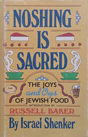 Noshing is Sacred: The Joys and Oys of Jewish Food | Israel Shenker