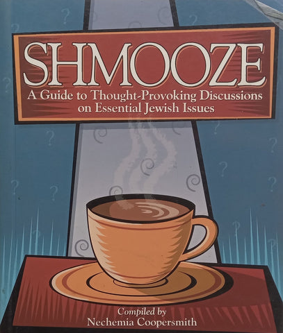 Shmooze: A Guide to Thought-Provoking Discussions on Essential Jewish Issues | Nechemia Coopersmith