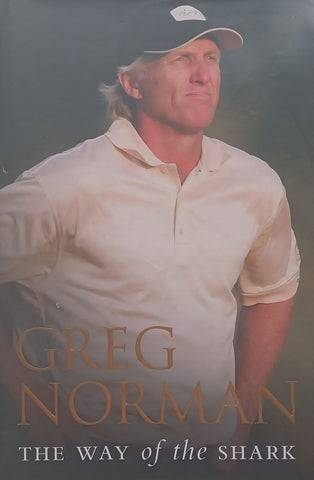 The Way of the Shark: Lessons on Golf, Business and Life (Hardcover Ed.) | Greg Norman