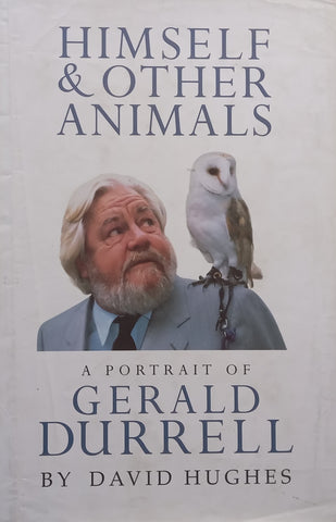 Himself &amp; Other Animals: A Portrait of Gerald Durrell | David Hughes
