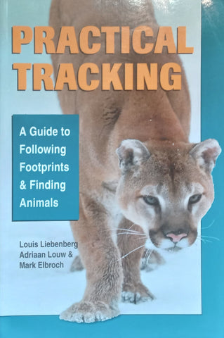 Practical Tracking: A Guide to Following Footprints & Finding Animals | Louis Liebenberg, et al.