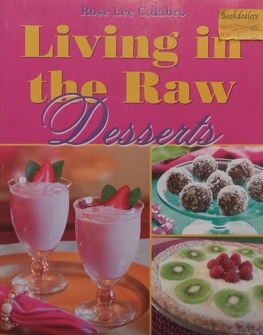 Living in the Raw: Desserts | Rose Lee Calabro