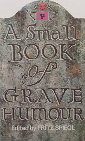A Small Book of Grave Humour | Fritz Spiegel (Ed.)