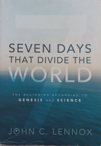 Seven Days that Shook the World: The Beginning According to Genesis and Science | John C. Lennox