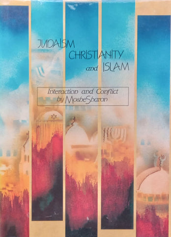 Judaism, Christianity and Islam: Interaction and Conflict | Moshe Sharon