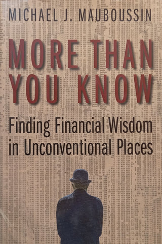 More Than You Know: Finding Financial Wisdom in Unconventional Places | Michael J. Mauboussin