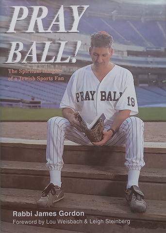 Pray Ball! The Spiritual Insights of a Jewish Sports Fan | Rabbi James Gordon
