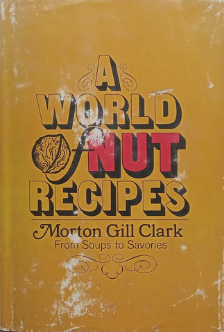A World of Nut Recipes: From Soups to Savories | Morton Gill Clark