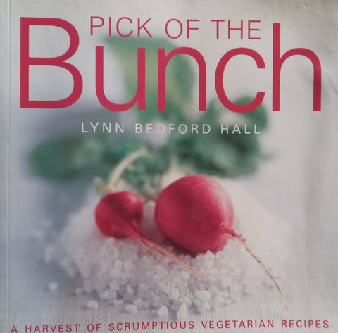 Pick of the Bunch: A Harvest of Scrumptious Vegetarian Recipes | Lynn Bedford Hall