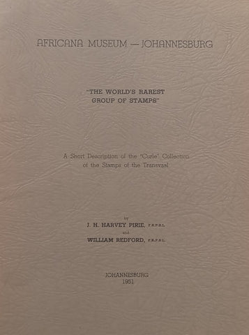 “The World’s Rarest Group of Stamps”: A Short Description of the “Curle” Collection of the Stamps of the Transvaal | &nbsp;J. H. Harvey Pirie &amp; William Redford