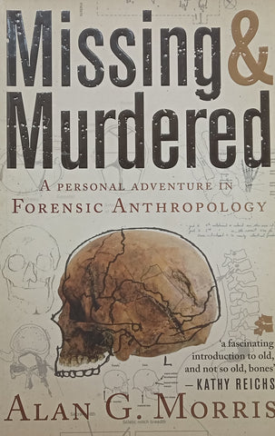 Missing &amp; Murdered: A Personal Adventure in Forensic Anthropology | Alan G. Morris