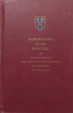 Normandy to the Baltic (With 46 Maps and 3 Diagrams in Pockets) | Bernard Montgomery