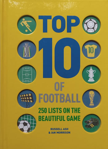Top 10 of Football: 250 Lists on the Beautiful Game | Russell Ash &amp; Ian Morrison