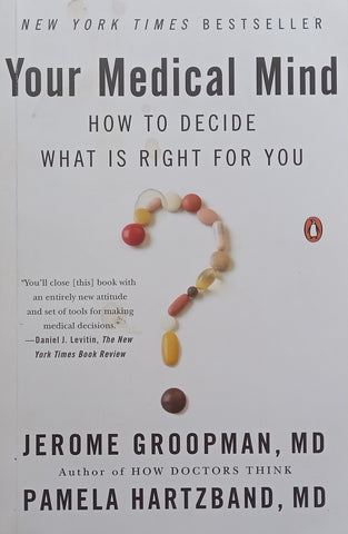 Your Medical Mind: How to Decide What is Right for You (Signed by Both Authors) | Jerome Groopman &amp; Pamela Hartzband