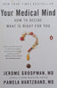 Your Medical Mind: How to Decide What is Right for You (Signed by Both Authors) | Jerome Groopman &amp; Pamela Hartzband