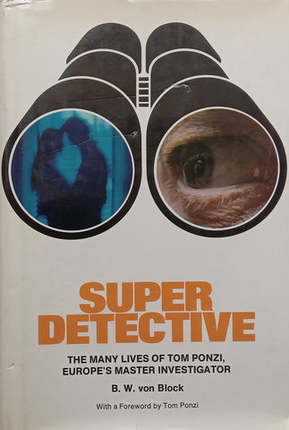Super Detective: The Many Lives of Tom Ponzi, Europe’s Master Investigator | B. W. von Block