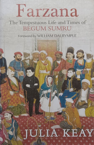 Farzana: The Tempestuous Life and Times of Begum Sumru | Julia Keay