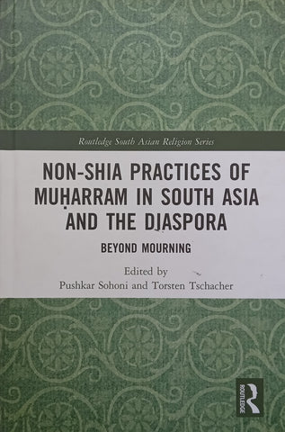 Non-Shia Practices of Muharram in South Asia and the Diaspora (Inscribed by Co-Editor) | Pushkar Sohoni &amp; Torsten Tschacher (Eds.)