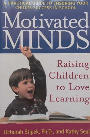Motivated Minds: Raising Children to Love Learning (Inscribed by Co-Author) | Deborah Stipek &amp; Kathy Seal