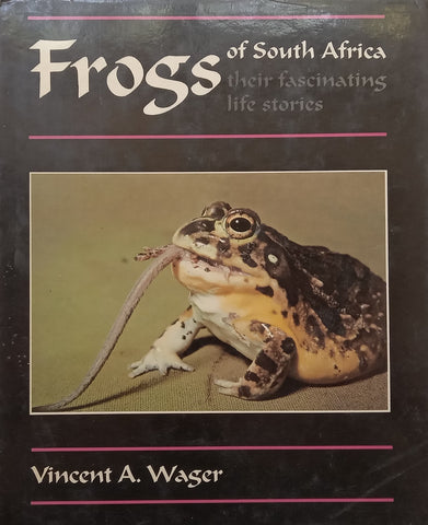 Frogs of South Africa: Their Fascinating Life Stories | Vincent A Wager