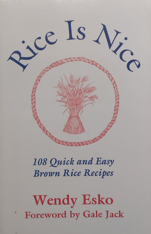 Rice is Nice: 108 Quick and Easy Brown Rice Recipes | Wendy Esko