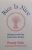 Rice is Nice: 108 Quick and Easy Brown Rice Recipes | Wendy Esko