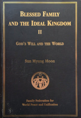 Blessed Family and the Ideal Kingdom II: God’s Will and the World | Sun Myung Moon