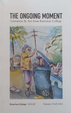 The Ongoing Moment: Literature &amp; Art from Emeritus College (Vol. 2, Fall 2016)