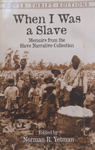 When I Was a Slave: Memoirs from the Slave Narrative Collection | Norman R. Yetman (Ed.)