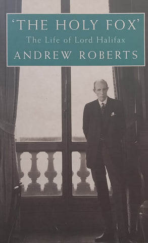 ‘The Holy Fox’: The Life of Lord Halifax | Andrew Roberts
