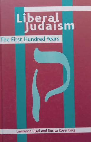 Liberal Judaism: The First Hundred Years | Lawrence Rigal &amp; Rosita Rosenberg