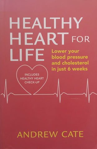 Healthy Heart for Life: Lower Your Blood Pressure and Cholesterol in Just 6 Weeks | Andrew Cate