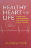 Healthy Heart for Life: Lower Your Blood Pressure and Cholesterol in Just 6 Weeks | Andrew Cate