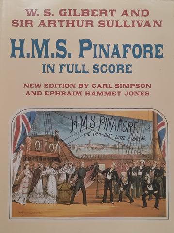 Gilbert &amp; Sullivan: H.M.S. Pinafore in Full Score | Carl Simpson &amp; Ephraim Hammett Jones (Eds.)