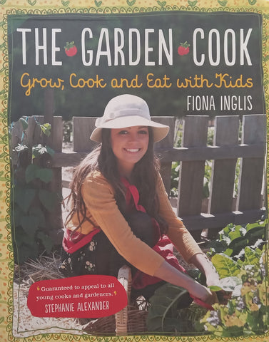 The Garden Cook: Grow, Cook and Eat with Kids | Fiona Inglis