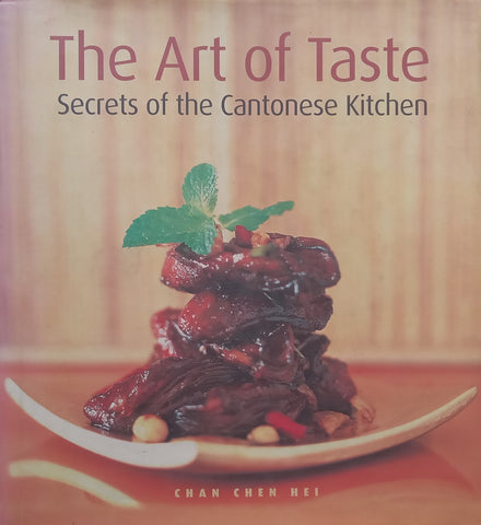 The Art of Taste: Secrets of the Cantonese Kitchen | Chan Chen Hei