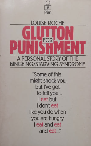 Glutton for Punishment: A Personal Story of the Bingeing/Starving Syndrome | Louise Roche
