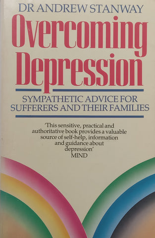 Overcoming Depression: Sympathetic Advice for Sufferers and Their Families | Andrew Stanway