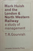 Mark Huish and the London &amp; North Western Railway: A Study of Management | T. R. Gourvish