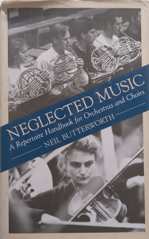 Neglected Music: A Repertoire Handbook for Orchestras and Choirs | Neil Butterworth