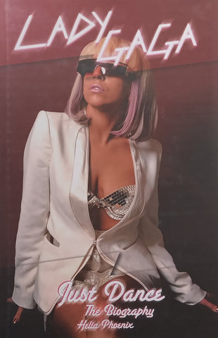 Lady Gaga: Just Dance, The Biography | Helia Phoenix