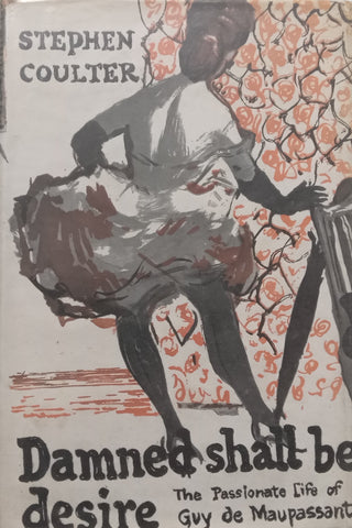 Damned Shall be Desire: The Passionate Life of Guy de Maupassant (Novel Based on His Life) | Stephen Coulter