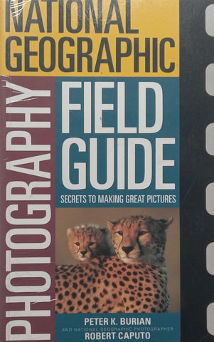 National Geographic Photography Field Guide | Peter K. Burian &amp; Robert Caputo