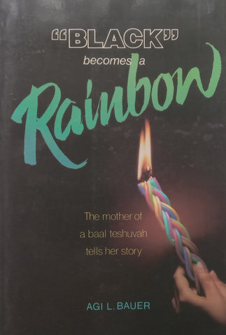 “Black” Becomes a Rainbow: The Mother of a Baal Teshuvah Tells Her Story | Agi L. Bauer