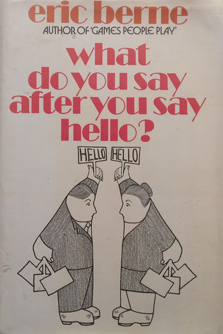 What Do You Say After You Say Hello? | Eric Berne