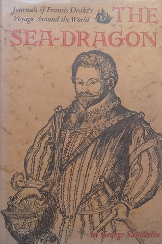 The Sea-Dragon: Journals of Francis Drake’s Voyage Around the World | George Sanderlin