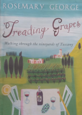 Treading Grapes: Walking Through the Vineyards of Tuscany | Rosemary George